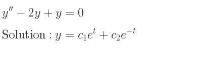 The solution for y^{\prime \prime}-2y+y=0 is y=c_{1}e^t+c_{2}e^{-t}